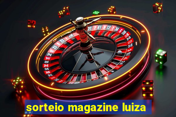 sorteio magazine luiza